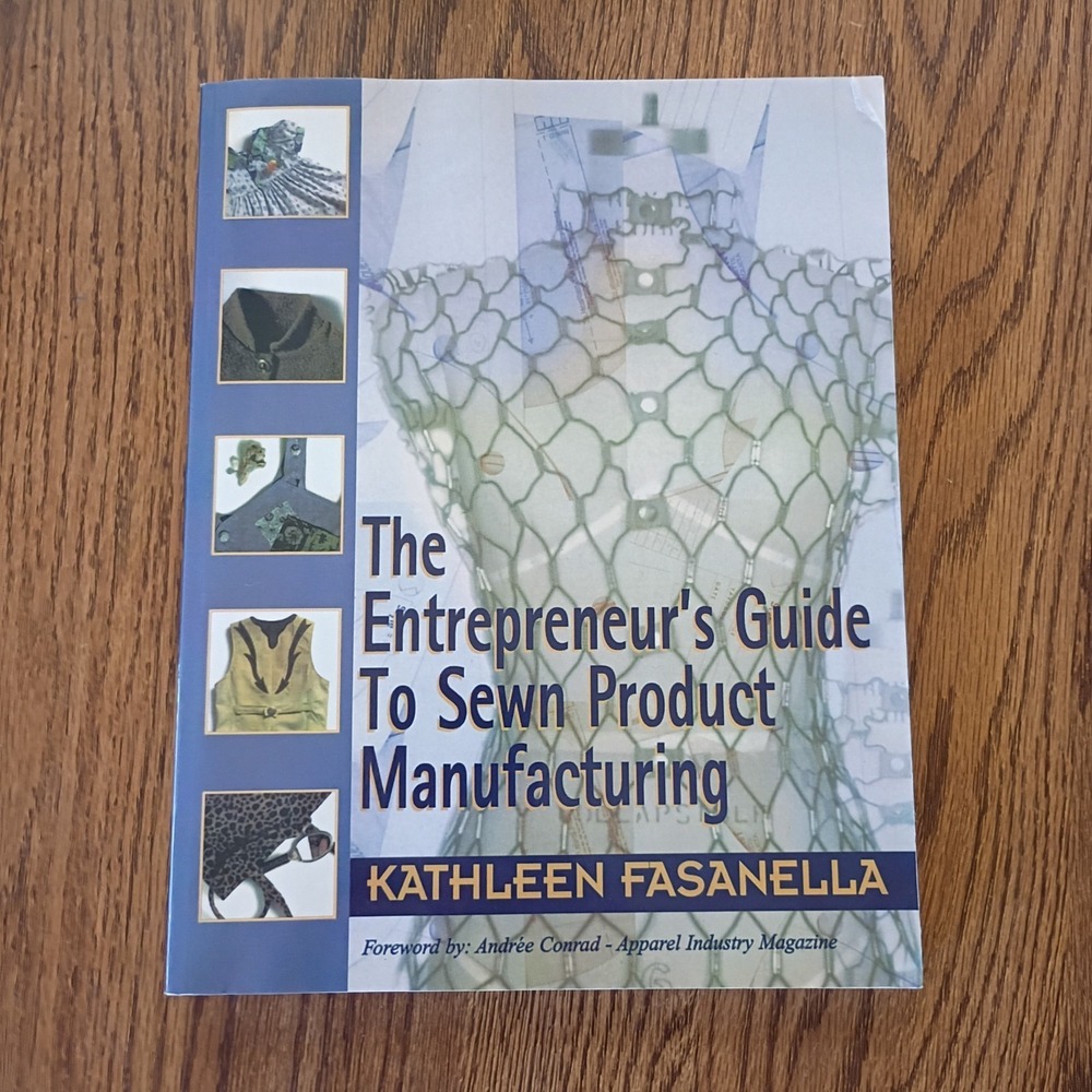 The Entrepreneur's Guide To Sewn Product Manufacturing by Kathleen Fasanella